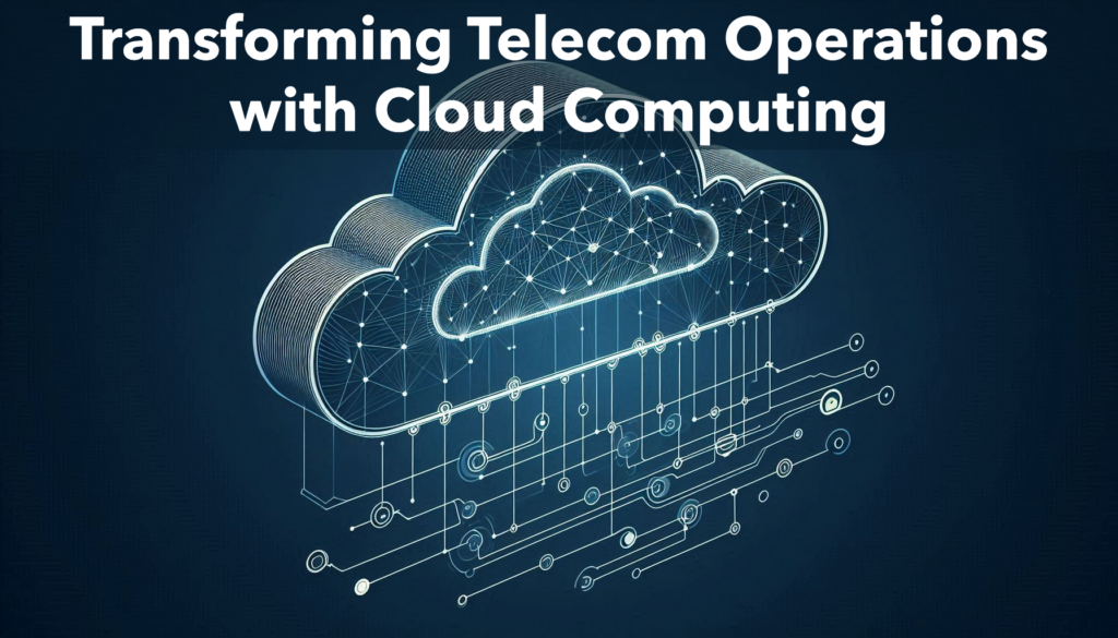 Transforming Telecom Operations with Cloud Computing